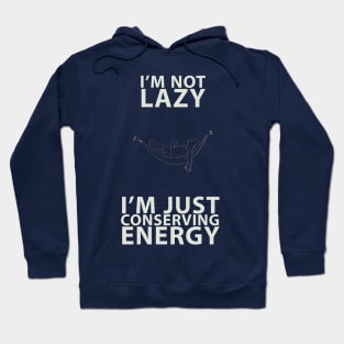 I'm not lazy I'm just conserving energy Hoodie